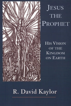 Jesus the Prophet His Vision of the Kingdom on