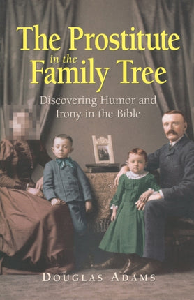 The Prostitute in the Family Tree Discovering Humor and Irony in the Bible