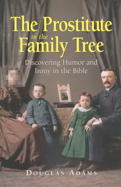 The Prostitute in the Family Tree Discovering Humor and Irony in the Bible