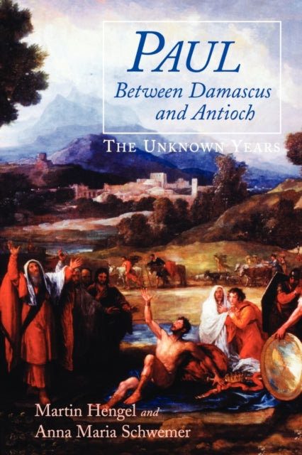 Paul between Damascus and Antioch The Unknown Years