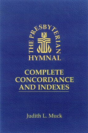 The Presbyterian Hymnal Complete Concordance and Indexes