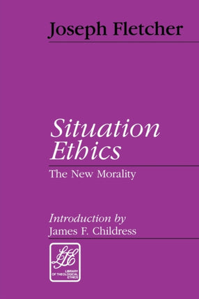Situation Ethics The New Morality A New Morality Library of Theological Ethics