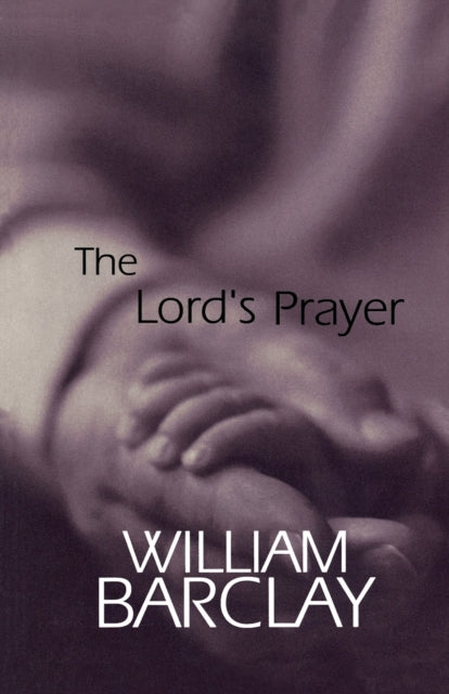 The Lords Prayer The William Barclay Library