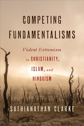 Competing Fundamentalisms Violent Extremism in Christianity Islam and Hinduism