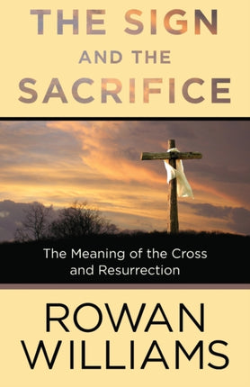 The Sign and the Sacrifice The Meaning of the Cross and Resurrection