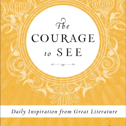 The Courage to See Daily Inspiration from Great Literature