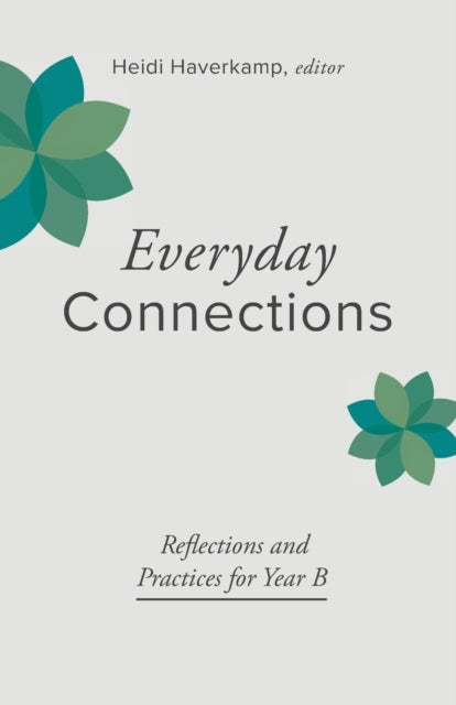 Everyday Connections: Reflections and Practices for Year B