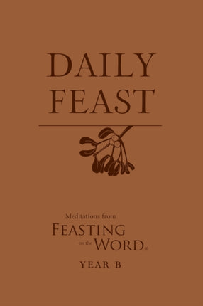 Daily Feast Year B Feasting on the Word