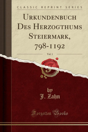 Urkundenbuch Des Herzogthums Steiermark 7981192 Vol. 1 Classic Reprint