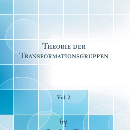 Theorie Der Transformationsgruppen Vol. 2 Classic Reprint