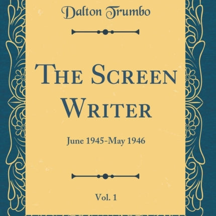 The Screen Writer Vol 1 June 1945May 1946 Classic Reprint