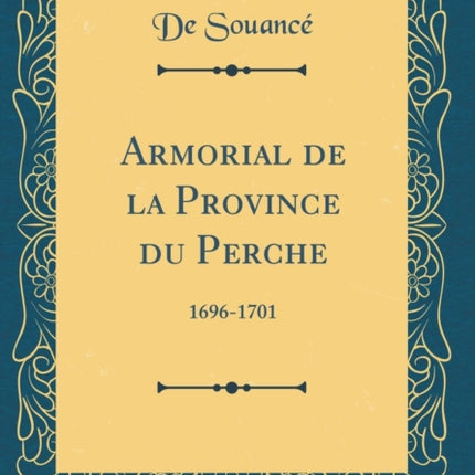 Armorial de la Province du Perche 16961701 Classic Reprint
