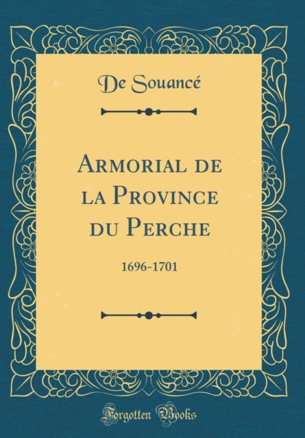 Armorial de la Province du Perche 16961701 Classic Reprint