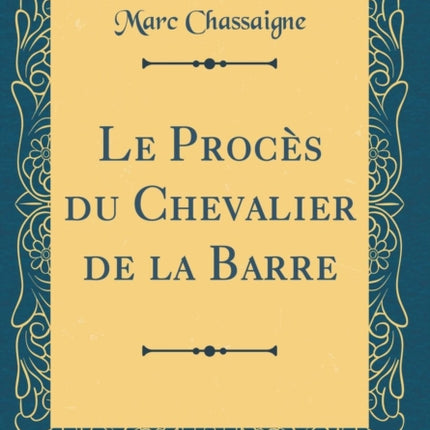 Le Procs du Chevalier de la Barre Classic Reprint