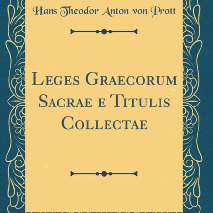 Leges Graecorum Sacrae e Titulis Collectae Classic Reprint