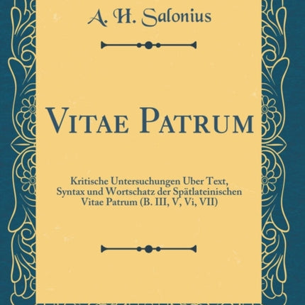 Vitae Patrum Kritische Untersuchungen ber Text Syntax und Wortschatz der Sptlateinischen Vitae Patrum B III V Vi VII Classic Reprint