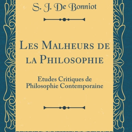 Les Malheurs de la Philosophie Études Critiques de Philosophie Contemporaine Classic Reprint
