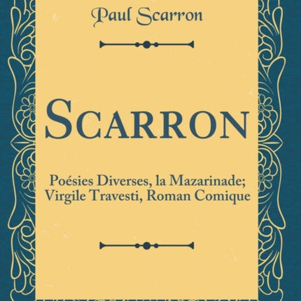 Scarron Posies Diverses la Mazarinade Virgile Travesti Roman Comique Classic Reprint