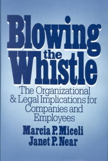 Blowing the Whistle: The Organizational and Legal Implications for Companies and Employees