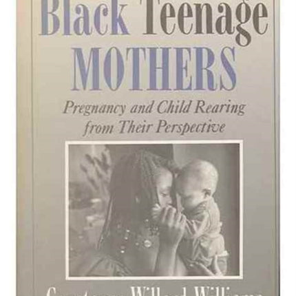 Black Teenage Mothers: Child Rearing from Their Perpective