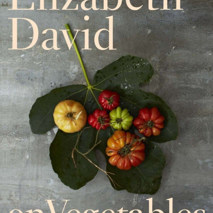 Elizabeth David on Vegetables: A Cookbook