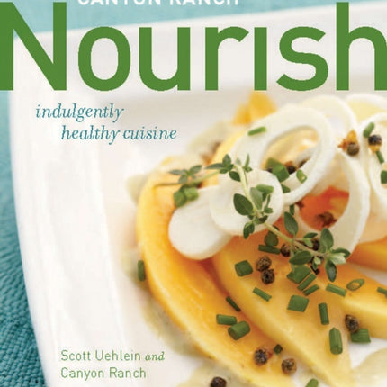 Canyon Ranch: Nourish: Indulgently Healthy Cuisine