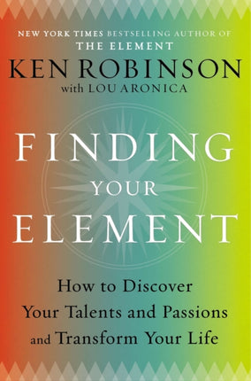 Finding Your Element: How to Discover Your Talents and Passions and Transform Your Life