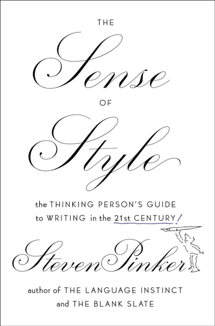 The Sense of Style: The Thinking Person's Guide to Writing in the 21st Century