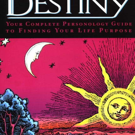 The Secret Language of Destiny: Your Complete Personology Guide to Finding Your Life Purpose