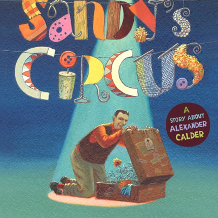 Sandy's Circus: A Story About Alexander Calder