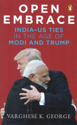 Open Embrace: India-US Ties in the Age of Modi