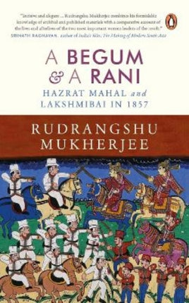 A Begum and A Rani: Hazrat Mahal and Lakshmibai in 1857