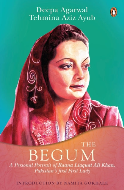 The Begum: A Portrait of Ra’ana Liaquat Ali Khan, Pakistan’s Pioneering First Lady