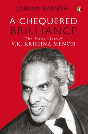 A Chequered Brilliance: The Many Lives of V.K. Krishna Menon