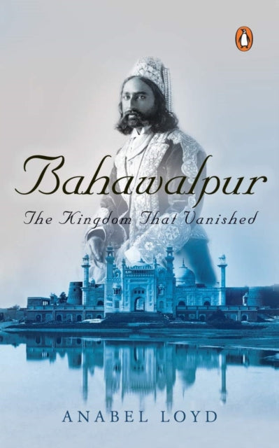 Bahawalpur: The Kingdom that Vanished