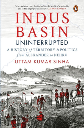 Indus Basin Uninterrupted: A History of Territory and Politics from Alexander to Nehru