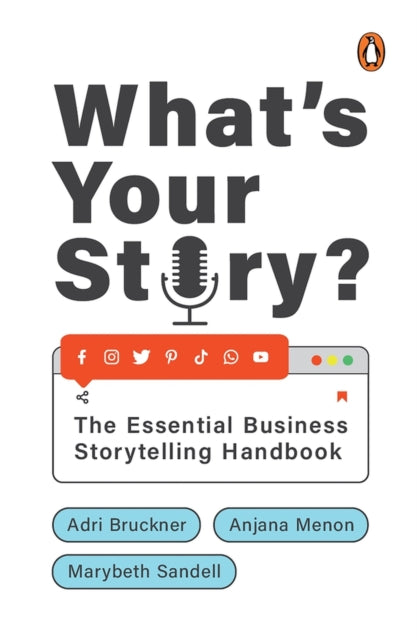 What's Your Story?: The Essential Business Storytelling Handbook