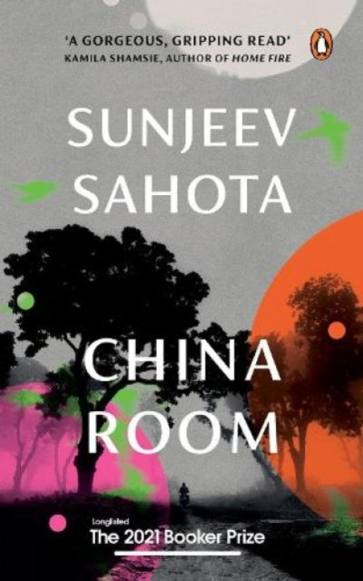 China Room: A must-read novel on love, oppression, and freedom by Sunjeev Sahota, the award-winning author of The Year of the Runaways | Penguin Books, Booker Prize 2021 - Longlisted