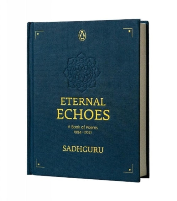 Eternal Echoes: A Book of Poems: 1994-2021, From the New York Times bestselling author, Sadhguru, a rare poetry anthology, a collector's edition perfect for gifting