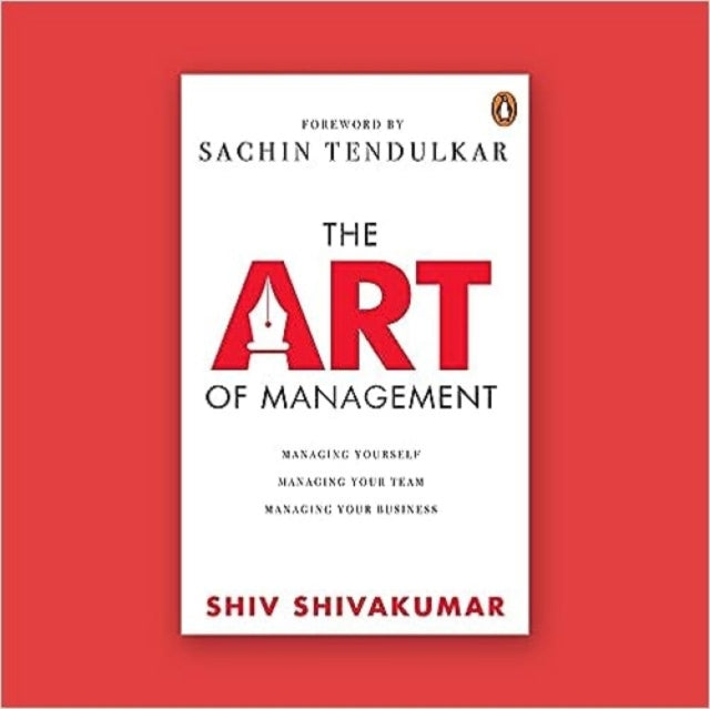 The Art of Management: Managing Yourself, Managing Your Team, Managing Your Business