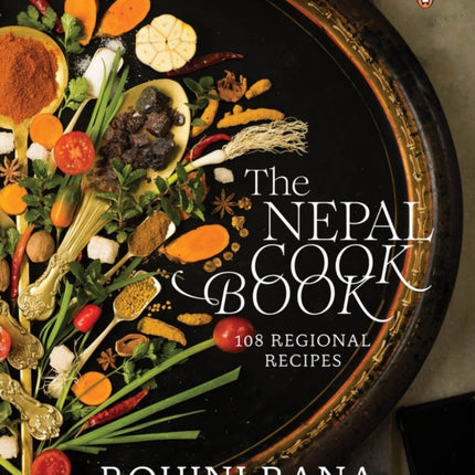 The Nepal Cookbook: 108 Regional Recipes