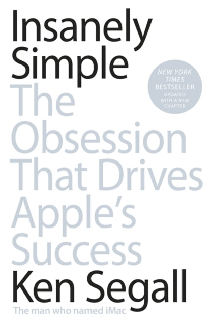 Insanely Simple: The Obsession That Drives Apple's Success