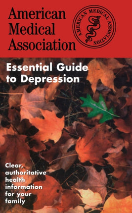 The American Medical Association Essential Guide to Depression