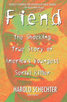 Fiend The Shocking True Story Of Americas Youngest Serial Killer