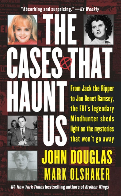 The Cases That Haunt Us: From Jack the Ripper to Jonbenet Ramsey, the FBI's Legendary Mindhunter Sheds Light on the Mysteries That Won't Go away