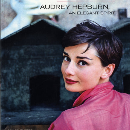 Audrey Hepburn an Elegant Spirit Audrey Hepburn