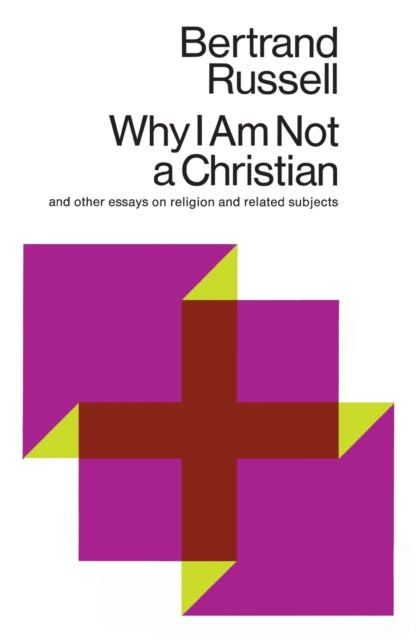 Why I am Not a Christian, and Other Essays on Religion and Related Subjects