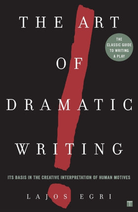 Art Of Dramatic Writing: Its Basis in the Creative Interpretation of Human Motives