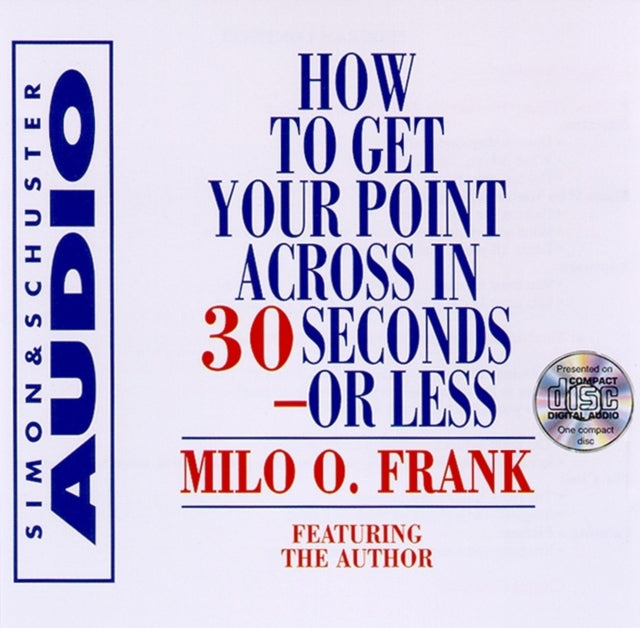 HOW TO GET YOUR POINT ACROSS IN 30 SECONDS OR LESS 1CD ABRIDGED