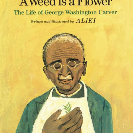 A Weed Is a Flower: The Life of George Washington Carver